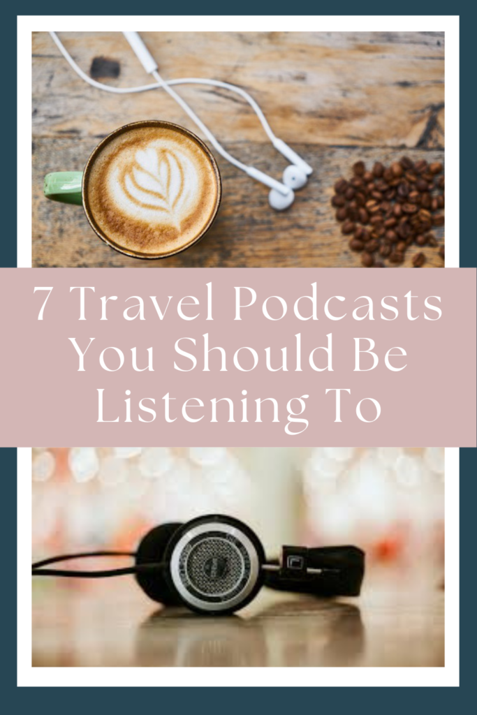 7 Travel Podcasts You Should Be Listening To - My Next Pin